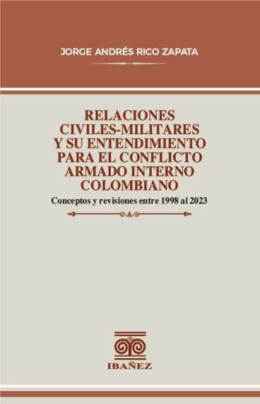 relaciones-civiles-militares-y-su-entendimiento-para-el-conflicto-armado-interno-colombiano-9789587918441-giba