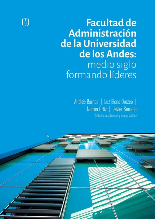 Facultad de Administración de la Universidad de los Andes  medio siglo formando líderes