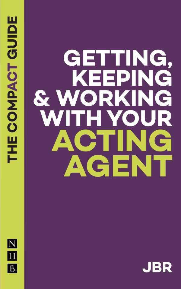 bw-getting-keeping-amp-working-with-your-acting-agent-the-compact-guide-nick-hern-books-9781788503761