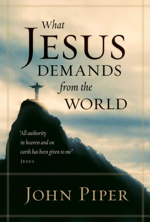 What Jesus Demands from the World All authority in heaven and on earth has been given to me
