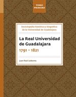 Enciclopedia historica y biografica de la Universidad de Guadalajara Tomo Primero