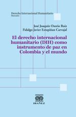 el-derecho-internacional-humanitario-dih-como-instrumento-de-paz-en-colombia-y-el-mundo-9789587919974-giba