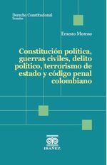 constitucion-politica-guerras-civiles-delito-politico-terrorismo-de-estado-y-codigo-penal-colombiano-9789585020542-giba