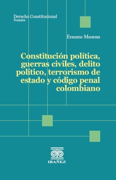constitucion-politica-guerras-civiles-delito-politico-terrorismo-de-estado-y-codigo-penal-colombiano-9789585020542-giba
