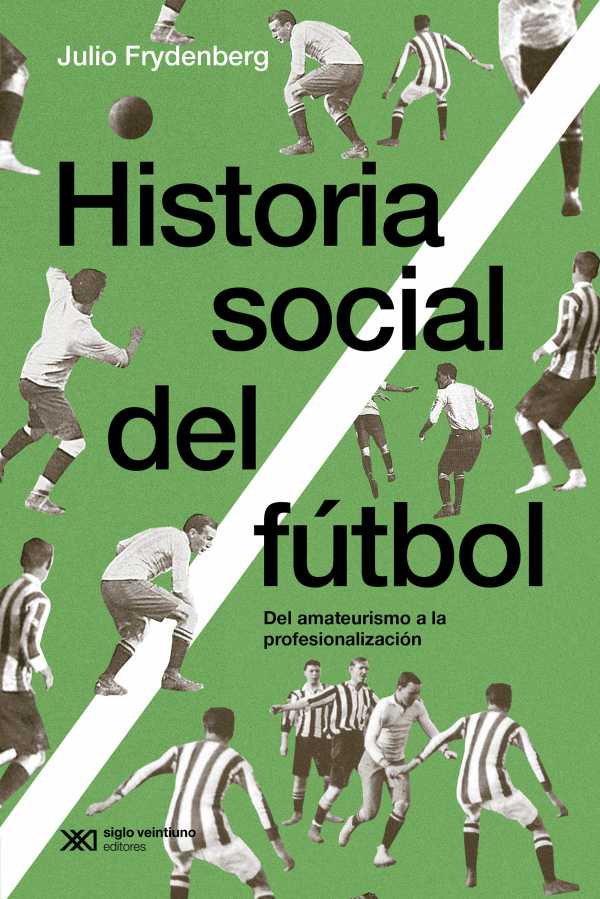 bw-historia-social-del-fuacutetbol-siglo-xxi-editores-9789878014012