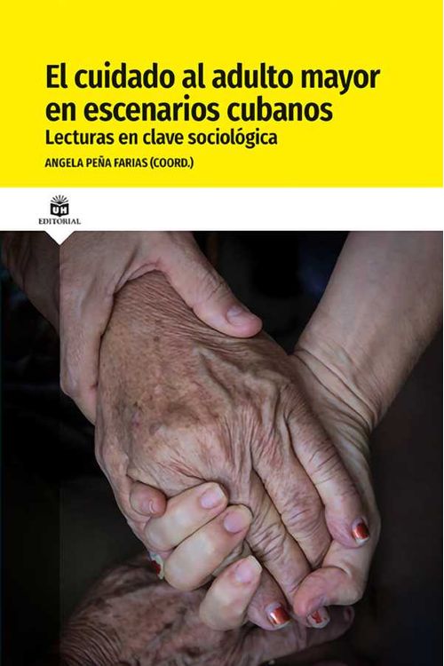 El cuidado al adulto mayor en escenarios cubanos Lecturas en clave sociológica