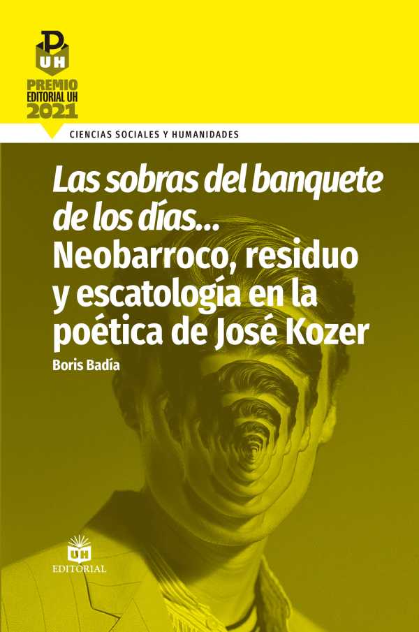 bw-las-sobras-del-banquete-de-los-diacuteashellip-neobarroco-residuo-y-escatologiacutea-en-la-poeacutetica-de-joseacute-kozer-ruth-9789597265771