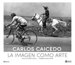 portada_carlos-caicedo-la-imagen-como-arte_carlos-caicedo_202409061837
