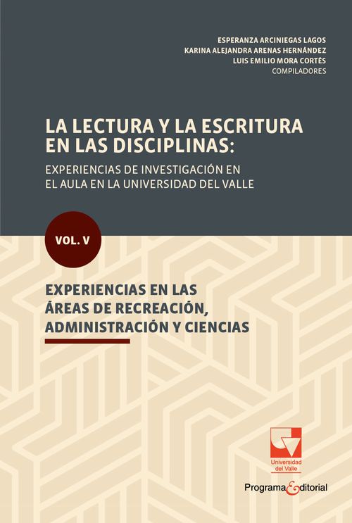 La lectura y la escritura en las disciplinas experiencias de investigaciÃ³n en el aula en la Universidad del Valle Vol V Experiencias en las