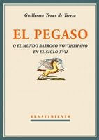 El Pegaso o el mundo barroco novohispano en el siglo XVII