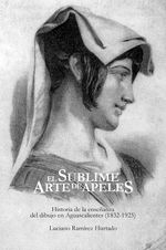 el-sublime-arte-de-apeles-historia-de-la-ensenanza-del-dibujo-en-aguascalientes-1832-1925-9786078523375-uadac