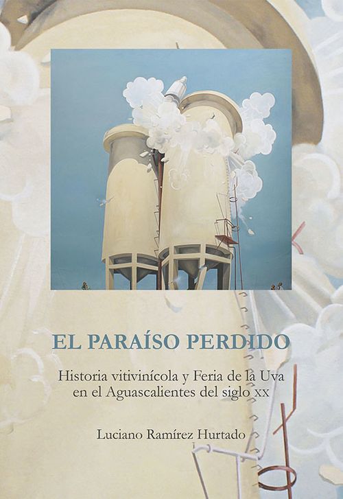 El paraiso perdido Historia vitivinícola de feria de la uva en el Aguascalientes del siglo XX