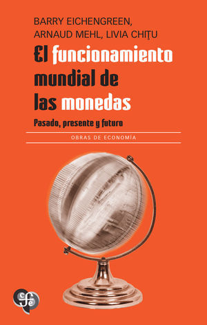 El funcionamiento mundial de las monedas  Pasado presente y futuro