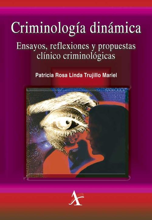 Criminología dinámica Ensayos reflexiones y propuestas clínico criminológicas