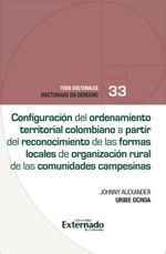 configuracion-del-ordenamiento-territorial-colombiano-a-partir-del-reconocimiento-de-las-formas-locales-de-organizacion-rural-de-las-comunidades-campesinas-9789585061385-uext