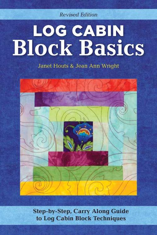 Log Cabin Block Basics Revised Edition