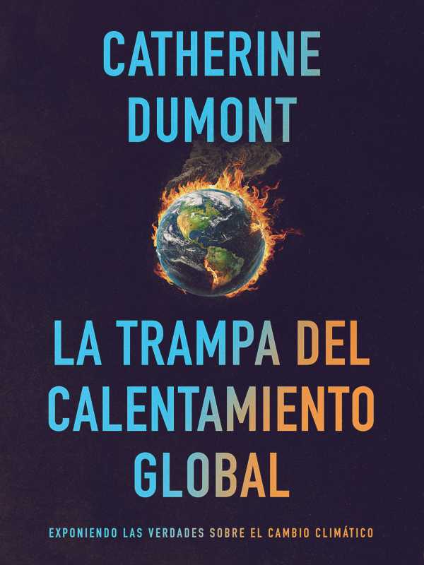 bw-la-trampa-del-calentamiento-global-exponiendo-las-verdades-sobre-el-cambio-climaacutetico-mb-cooltura-9789877449297