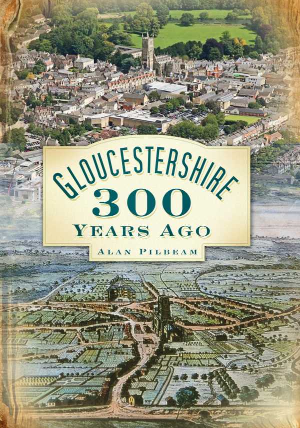 bw-gloucestershire-300-years-ago-the-history-press-9780752496733