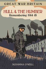 bw-great-war-britain-hull-and-the-humber-remembering-191418-the-history-press-9780750965743