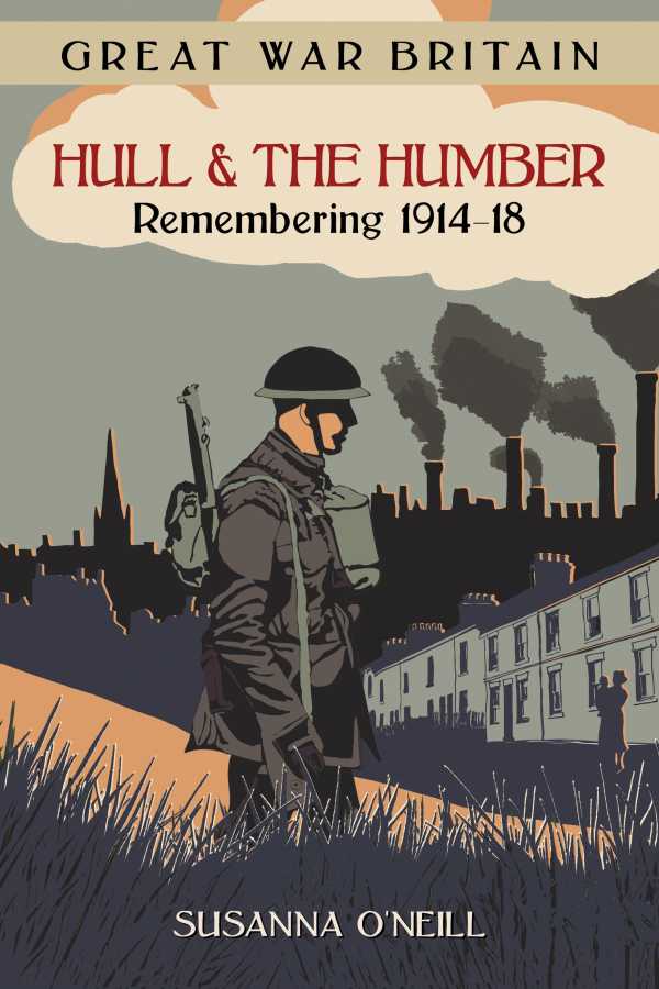 bw-great-war-britain-hull-and-the-humber-remembering-191418-the-history-press-9780750965743