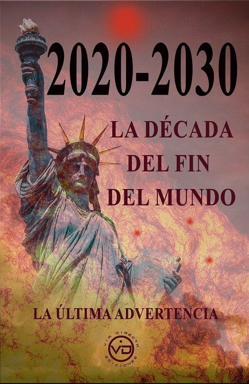 2020 2030 LA DECADA DEL FIN DEL MUNDO