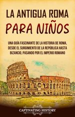 bw-la-antigua-roma-para-nintildeos-captivating-history-9798223859345