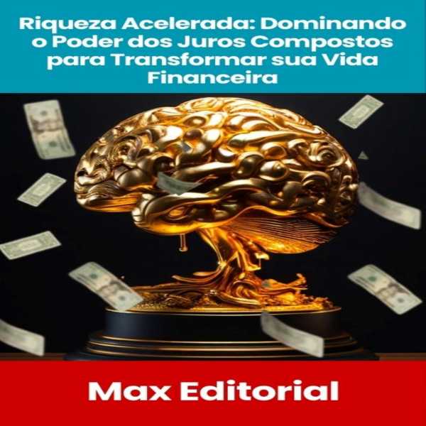 bw-riqueza-acelerada-dominando-o-poder-dos-juros-compostos-para-transformar-sua-vida-financeira-max-editorial-9781779740281