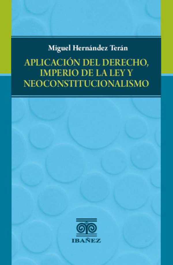 bw-aplicacioacuten-del-derecho-imperio-de-la-ley-y-neoconstitucionalismo-grupo-editorial-ibaez-4099995589757