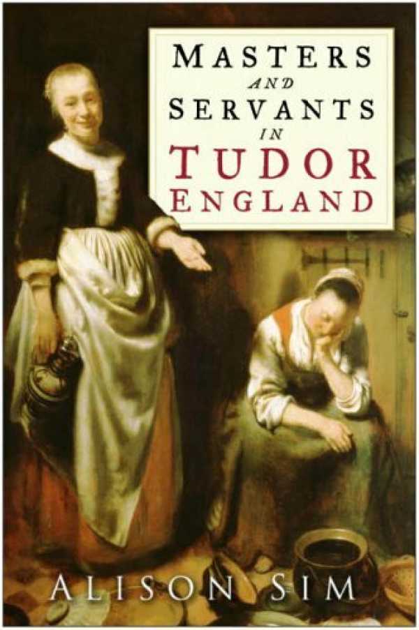 bw-masters-and-servants-in-tudor-england-the-history-press-9780752495668