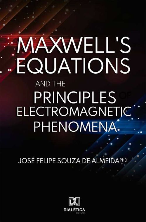 Maxwells Equations and the Principles of Electromagnetic Phenomena