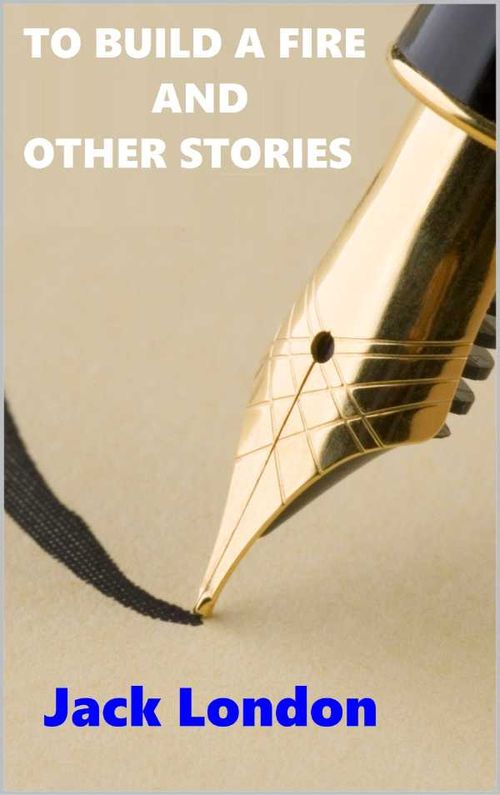To Build a Fire and Others Stories