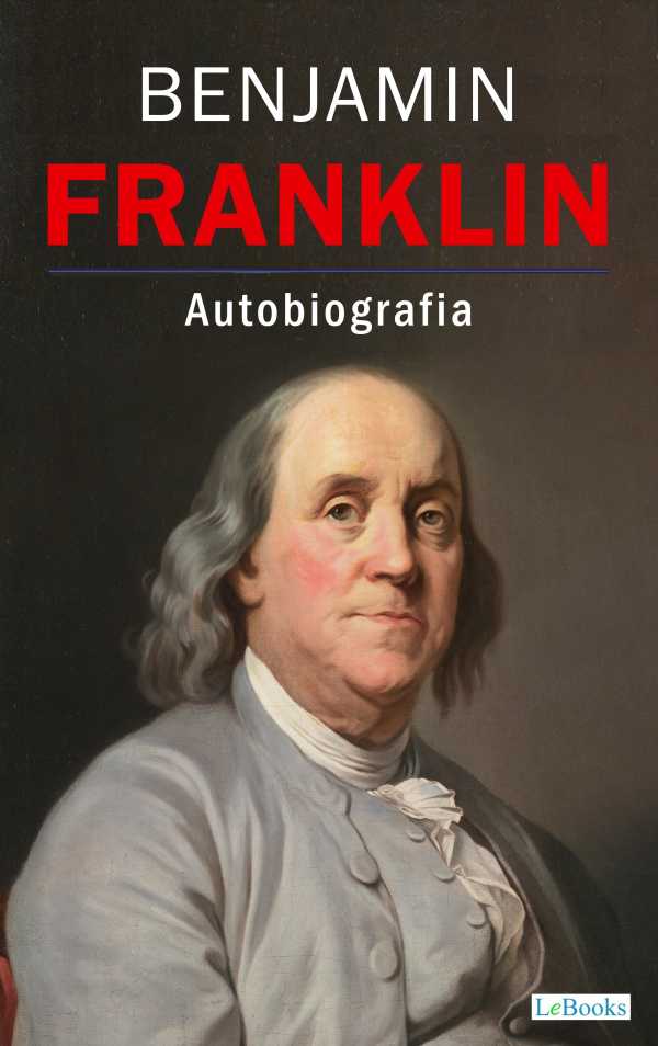 bw-benjamin-franklin-la-autobiografia-lebooks-editora-9786558941934