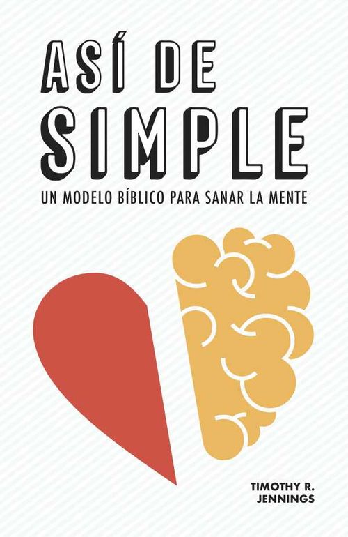 Así de simple Un modelo bíblico para sanar la mente