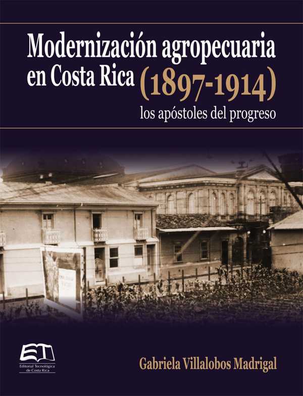 bw-modernizacioacuten-agropecuaria-en-costa-rica-18971914-los-apoacutestoles-del-progreso-editorial-tecnologica-de-costa-rica-9789977664149