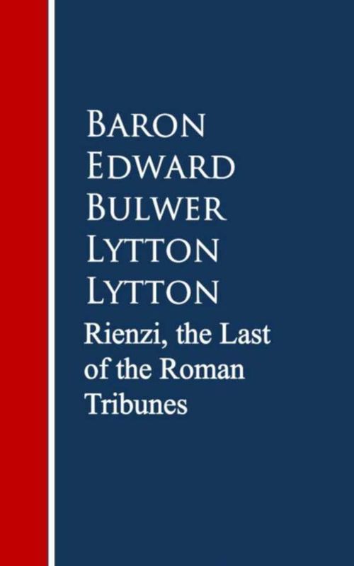 Rienzi the Last of the Roman Tribunes