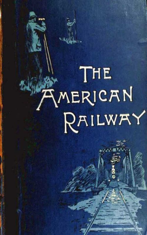The American Railway its Construction Development Manage Theodore Voorhees