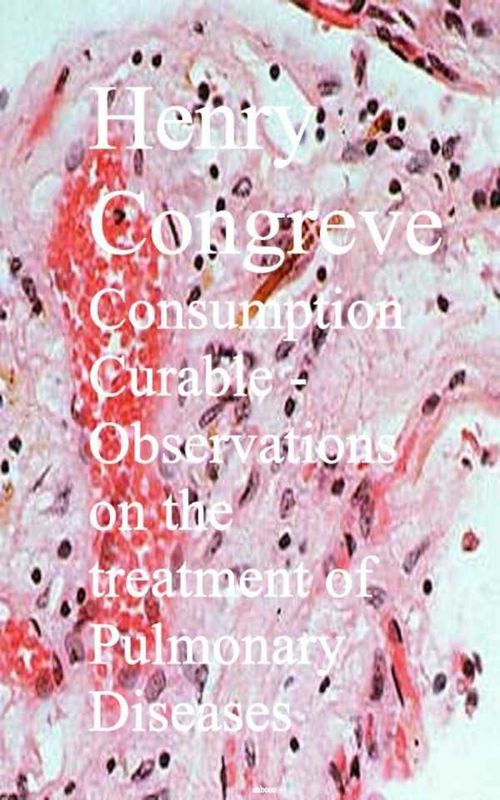 Consumption Curable Observations on the treatment of Pulmonary Diseases