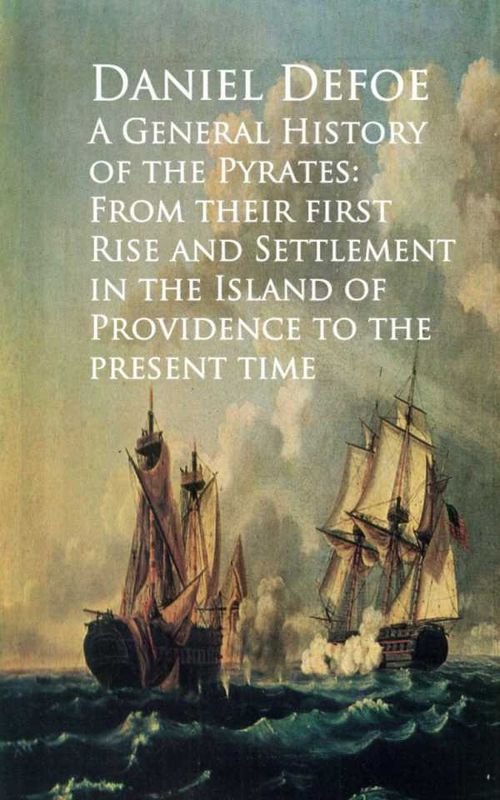 A General History of the Pyrates From their firstd of Providence to the Present time