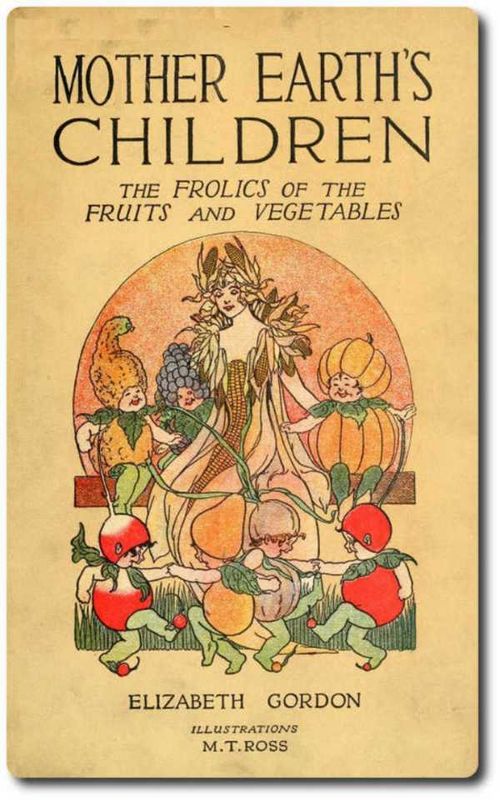 Mother Earths Children The Frolics of the Fruits and Vegetables