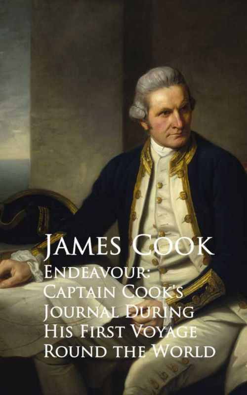 Endeavour Captain Cooks Journal During His First Voyage Round the World