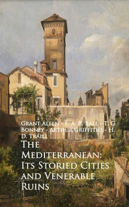 The Mediterranean Its Storied Cities and Venerab