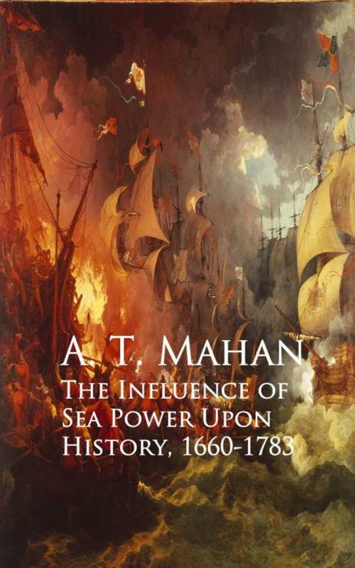 The Influence of Sea Power Upon History 16601783