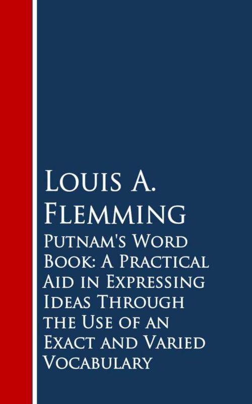 Putnams Word Book A Practical Aid in Expressing Ideas Through the Use of an Exact and Varied Vocabulary