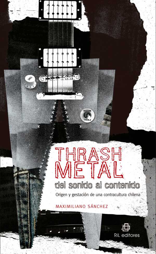 bw-thrash-metal-del-sonido-al-contenido-origen-y-gestacioacuten-de-una-contracultura-chilena-ril-editores-9789560100597