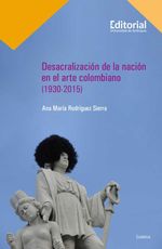bw-desacralizacioacuten-de-la-nacioacuten-en-el-arte-colombiano-19302015-u-de-antioquia-9789585012189