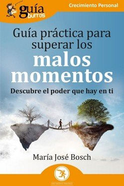 GUIA PRACTICA PARA SUPERAR LOS MALOS MOMENTOS