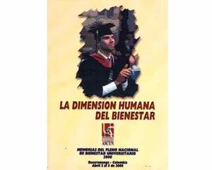 La Dimensión Humana del Bienestar. Memorias del Pleno Nacional de Bienestar Universitario 2000. Bucaramanga – Colombia. Abril 2 al 5 de 2000