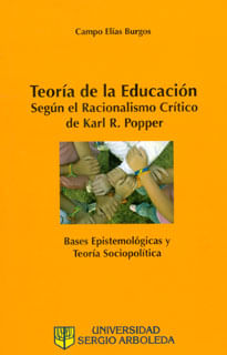 Teoría de la educación Según el Racionalismo crítico de Karl R Popper Bases epistemológicas y teoría sociopolítica