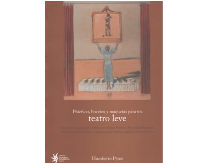 Prácticas, bocetos y maquetas para un teatro leve. Pequeñas conversaciones íntimas con Toschio Arimoto, Piero della Francesca, Velásquez, Hans...