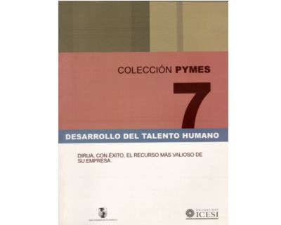 Desarrollo del talento humano Dirija con éxito el recurso más valioso de su empresa